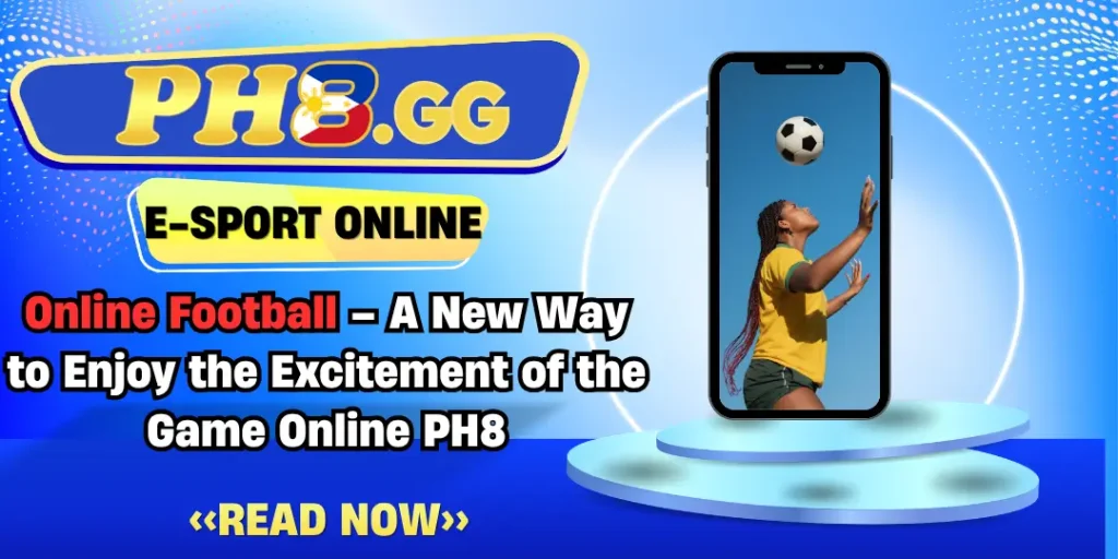 Online Football – A New Way to Enjoy the Excitement of the Game Online PH8 1 Online Football Ph8