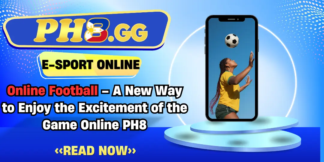 Online Football – A New Way to Enjoy the Excitement of the Game Online PH8 1 Online Football Ph8